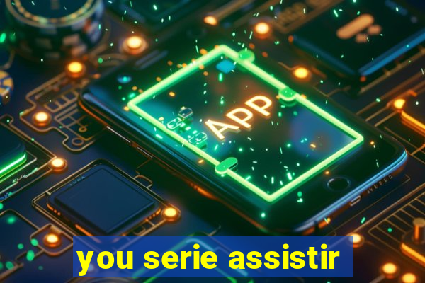 you serie assistir